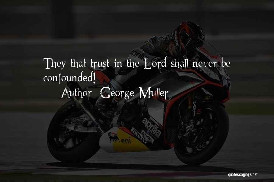 George Muller Quotes: They That Trust In The Lord Shall Never Be Confounded!