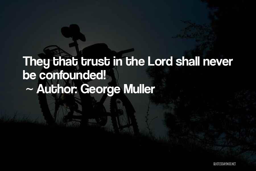 George Muller Quotes: They That Trust In The Lord Shall Never Be Confounded!