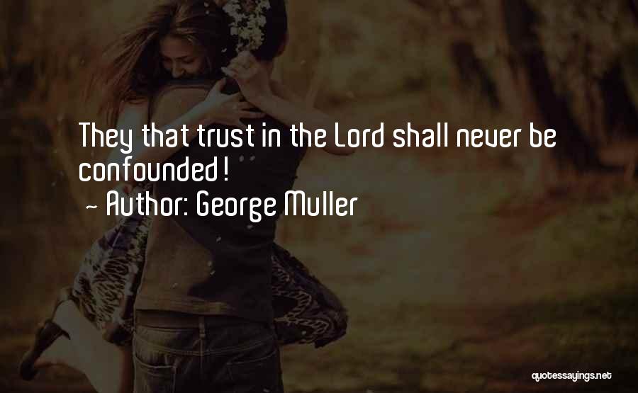 George Muller Quotes: They That Trust In The Lord Shall Never Be Confounded!