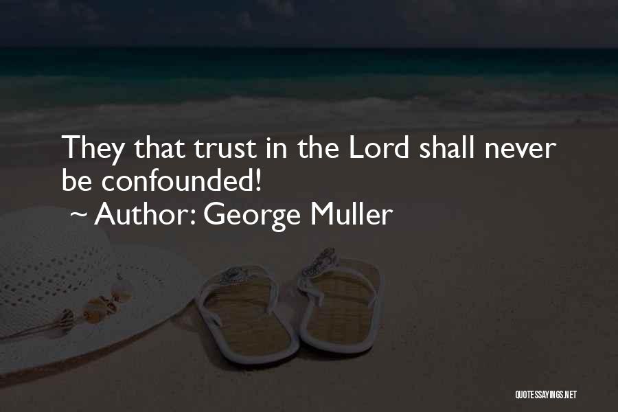 George Muller Quotes: They That Trust In The Lord Shall Never Be Confounded!