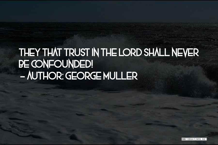 George Muller Quotes: They That Trust In The Lord Shall Never Be Confounded!