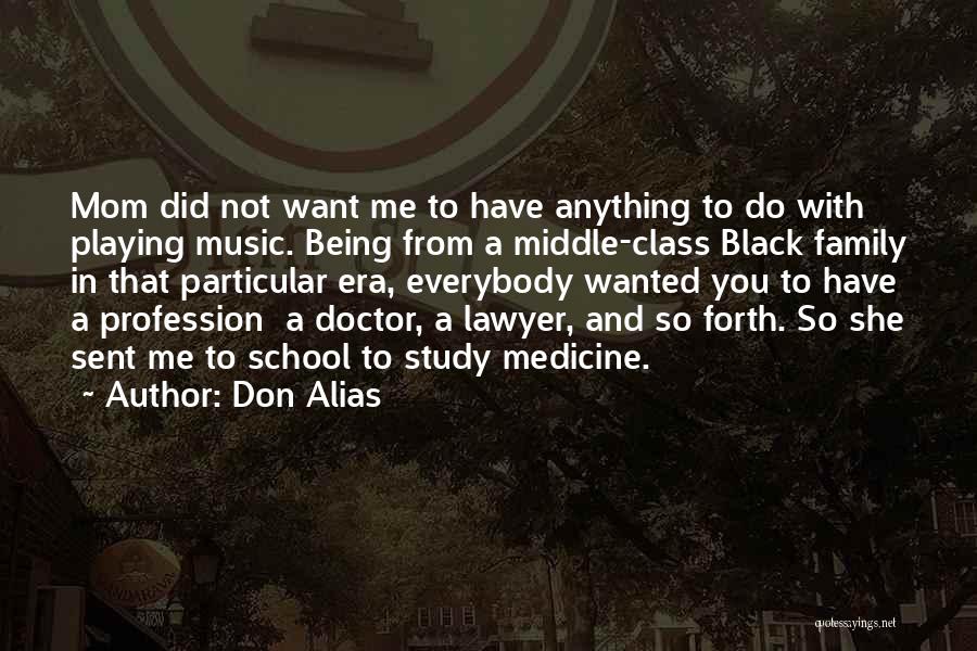 Don Alias Quotes: Mom Did Not Want Me To Have Anything To Do With Playing Music. Being From A Middle-class Black Family In