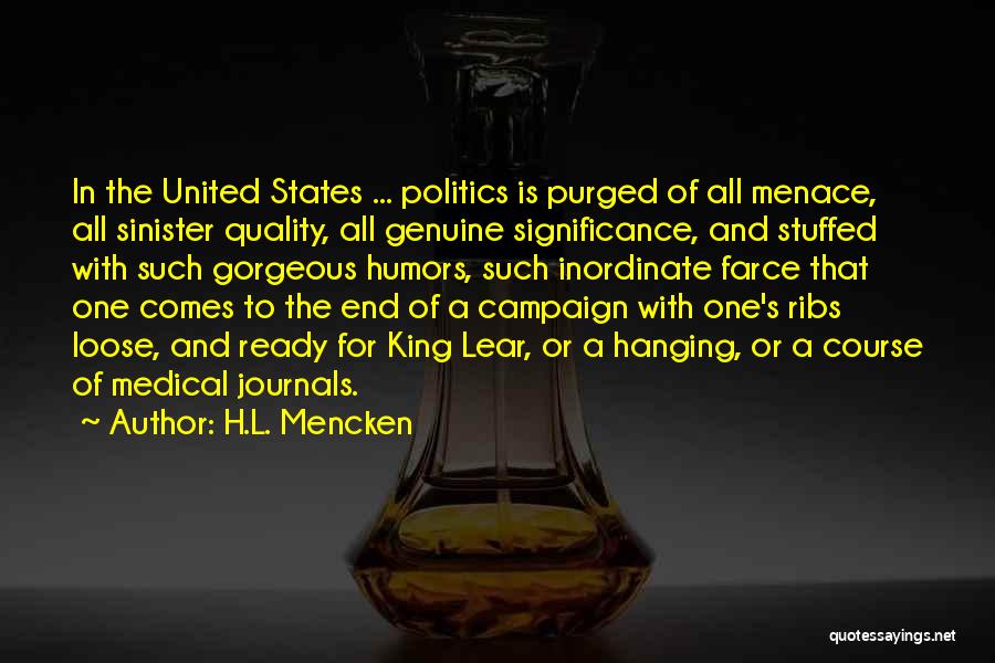 H.L. Mencken Quotes: In The United States ... Politics Is Purged Of All Menace, All Sinister Quality, All Genuine Significance, And Stuffed With