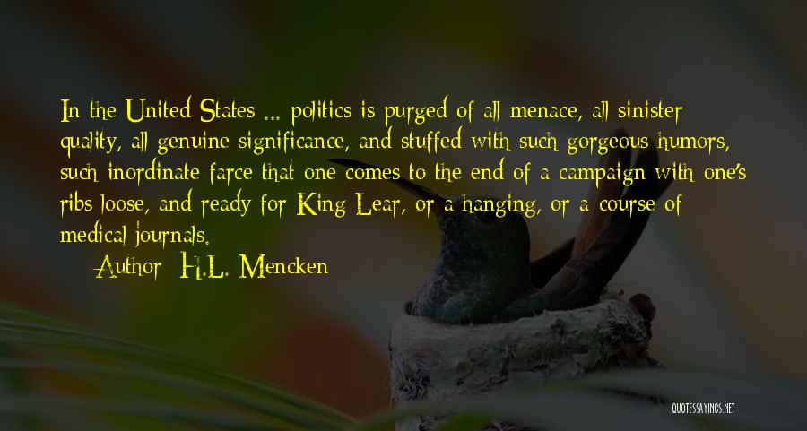 H.L. Mencken Quotes: In The United States ... Politics Is Purged Of All Menace, All Sinister Quality, All Genuine Significance, And Stuffed With