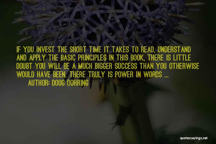 Doug Dohring Quotes: If You Invest The Short Time It Takes To Read, Understand And Apply The Basic Principles In This Book, There