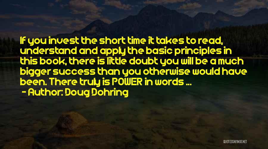 Doug Dohring Quotes: If You Invest The Short Time It Takes To Read, Understand And Apply The Basic Principles In This Book, There