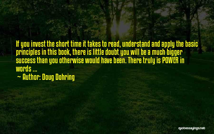 Doug Dohring Quotes: If You Invest The Short Time It Takes To Read, Understand And Apply The Basic Principles In This Book, There