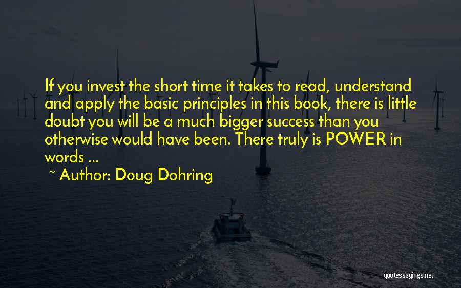 Doug Dohring Quotes: If You Invest The Short Time It Takes To Read, Understand And Apply The Basic Principles In This Book, There