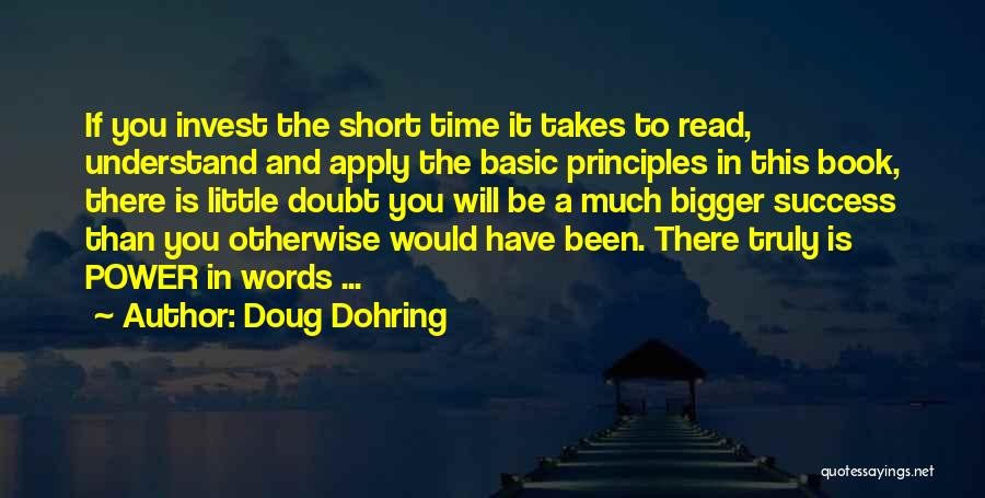 Doug Dohring Quotes: If You Invest The Short Time It Takes To Read, Understand And Apply The Basic Principles In This Book, There