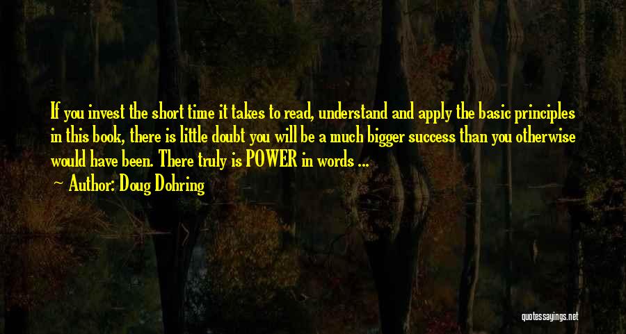 Doug Dohring Quotes: If You Invest The Short Time It Takes To Read, Understand And Apply The Basic Principles In This Book, There