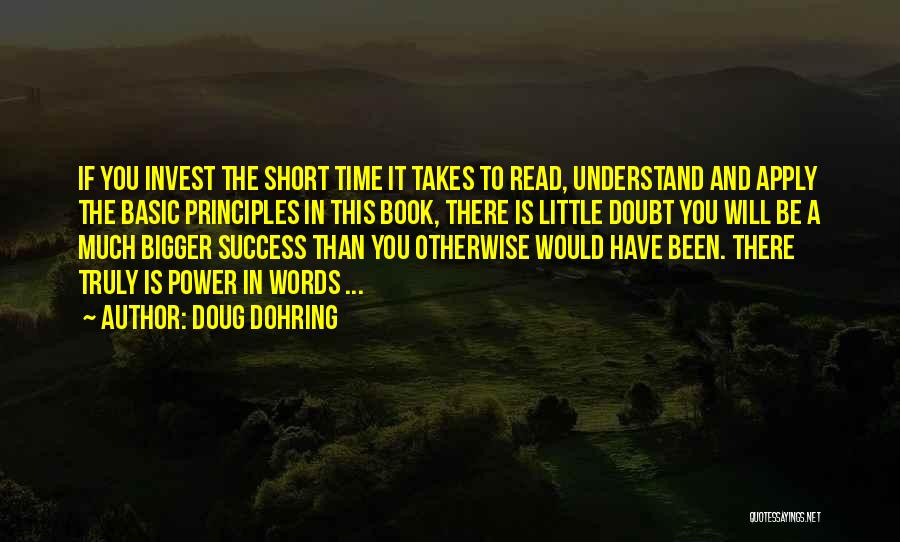 Doug Dohring Quotes: If You Invest The Short Time It Takes To Read, Understand And Apply The Basic Principles In This Book, There