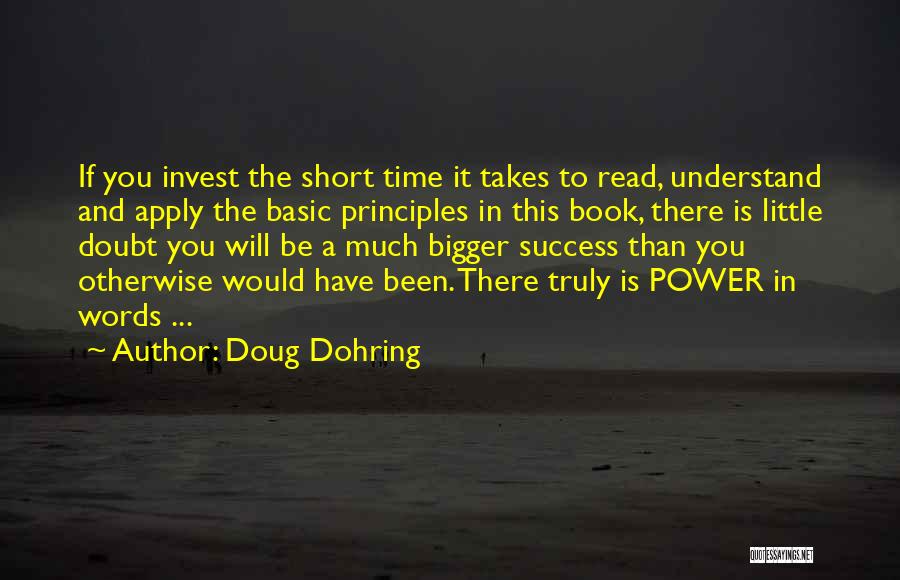 Doug Dohring Quotes: If You Invest The Short Time It Takes To Read, Understand And Apply The Basic Principles In This Book, There