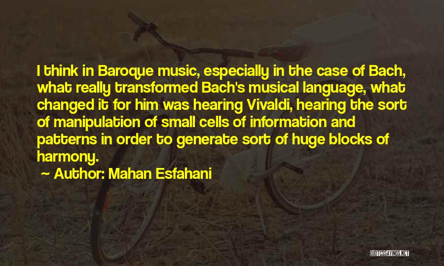 Mahan Esfahani Quotes: I Think In Baroque Music, Especially In The Case Of Bach, What Really Transformed Bach's Musical Language, What Changed It