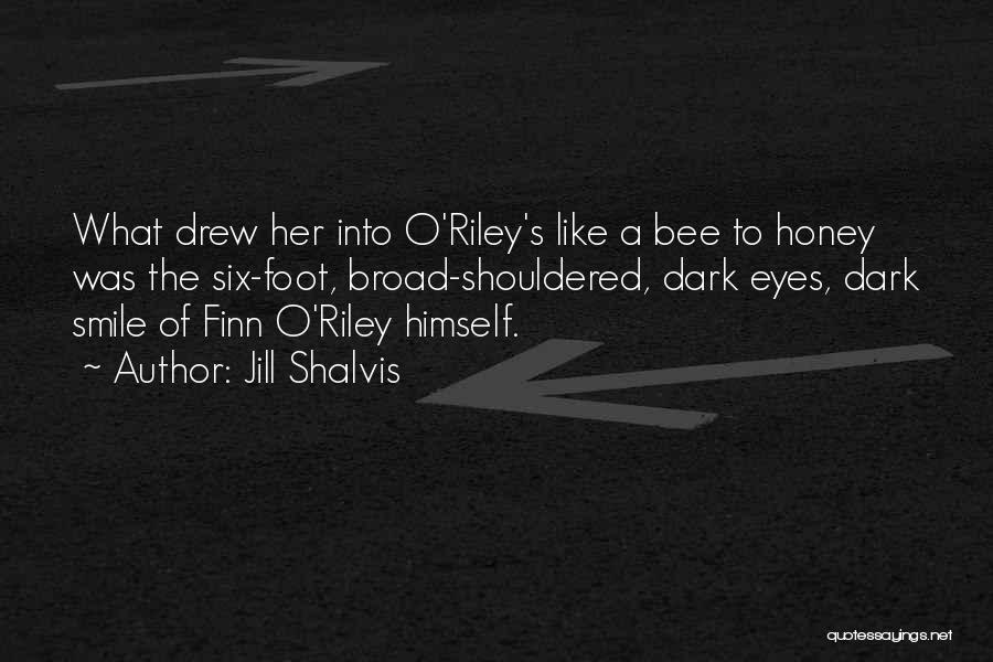 Jill Shalvis Quotes: What Drew Her Into O'riley's Like A Bee To Honey Was The Six-foot, Broad-shouldered, Dark Eyes, Dark Smile Of Finn