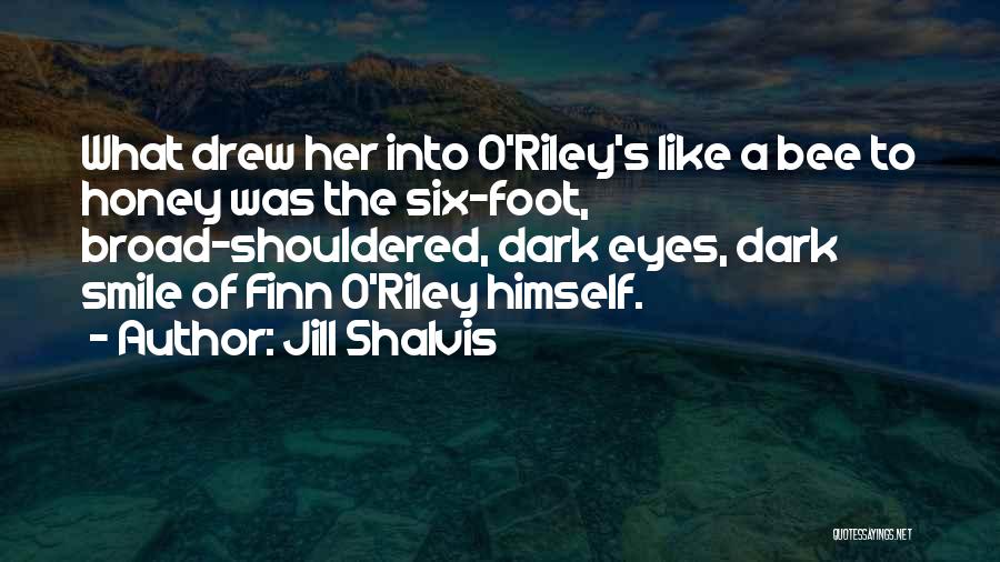 Jill Shalvis Quotes: What Drew Her Into O'riley's Like A Bee To Honey Was The Six-foot, Broad-shouldered, Dark Eyes, Dark Smile Of Finn