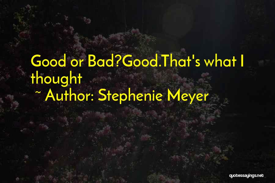 Stephenie Meyer Quotes: Good Or Bad?good.that's What I Thought