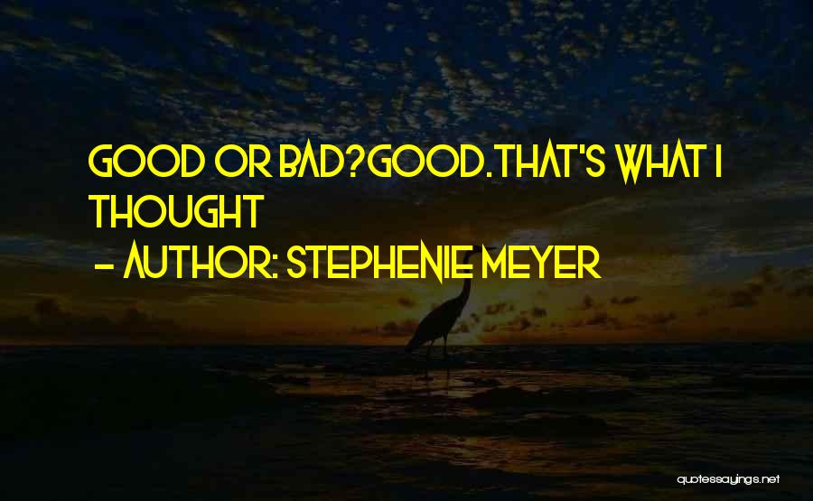 Stephenie Meyer Quotes: Good Or Bad?good.that's What I Thought