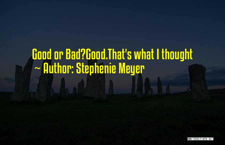 Stephenie Meyer Quotes: Good Or Bad?good.that's What I Thought