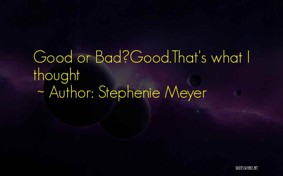 Stephenie Meyer Quotes: Good Or Bad?good.that's What I Thought