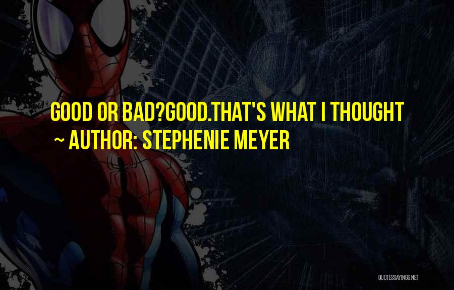 Stephenie Meyer Quotes: Good Or Bad?good.that's What I Thought