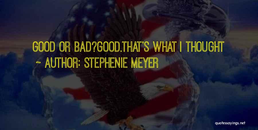 Stephenie Meyer Quotes: Good Or Bad?good.that's What I Thought