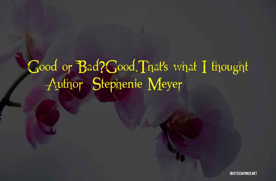 Stephenie Meyer Quotes: Good Or Bad?good.that's What I Thought