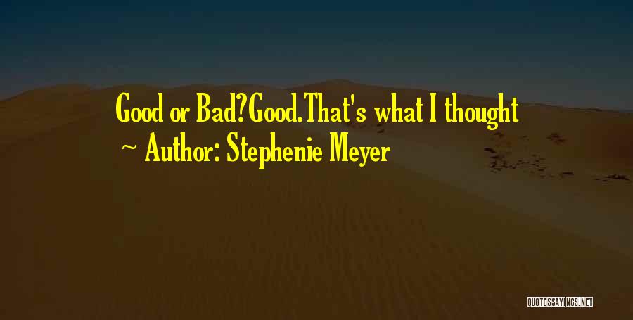 Stephenie Meyer Quotes: Good Or Bad?good.that's What I Thought