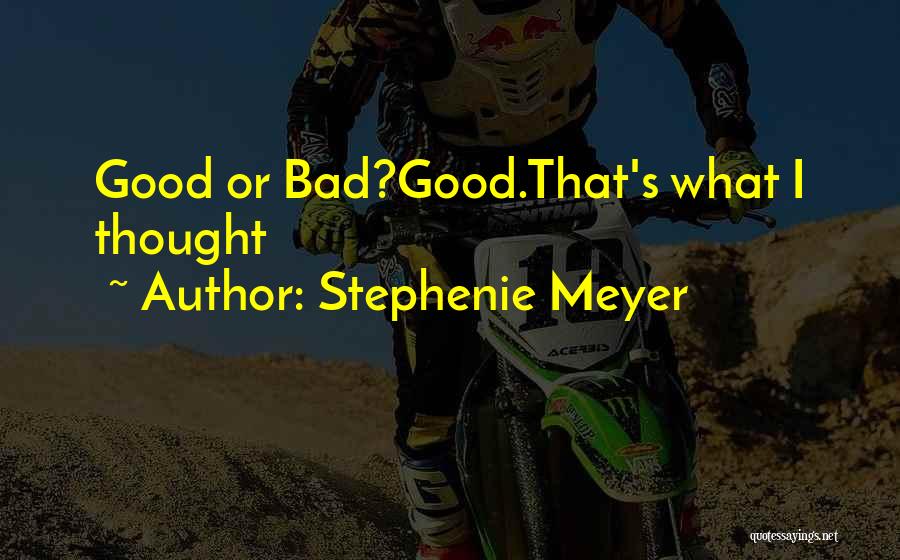 Stephenie Meyer Quotes: Good Or Bad?good.that's What I Thought