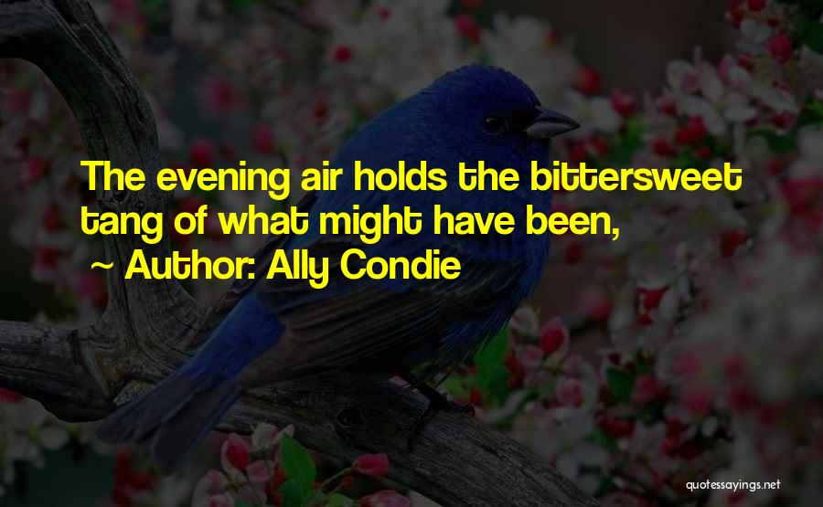 Ally Condie Quotes: The Evening Air Holds The Bittersweet Tang Of What Might Have Been,