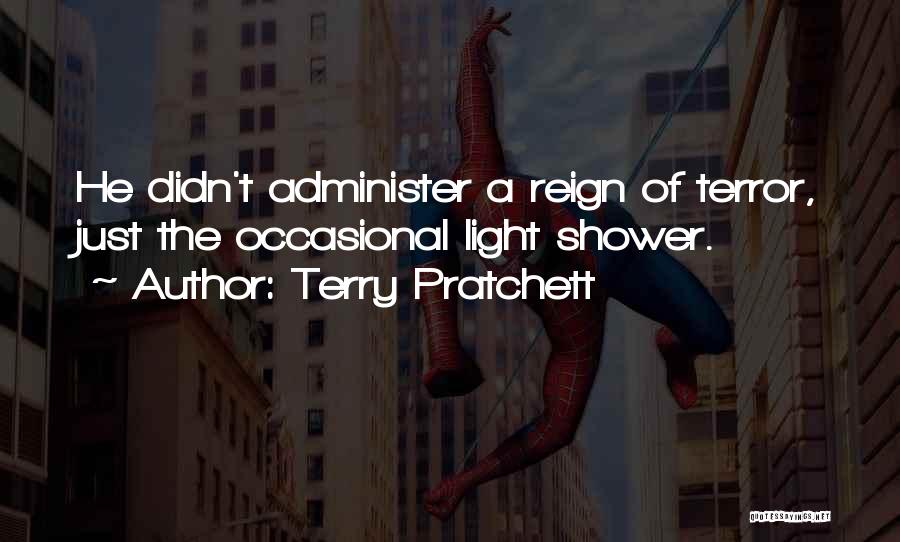 Terry Pratchett Quotes: He Didn't Administer A Reign Of Terror, Just The Occasional Light Shower.