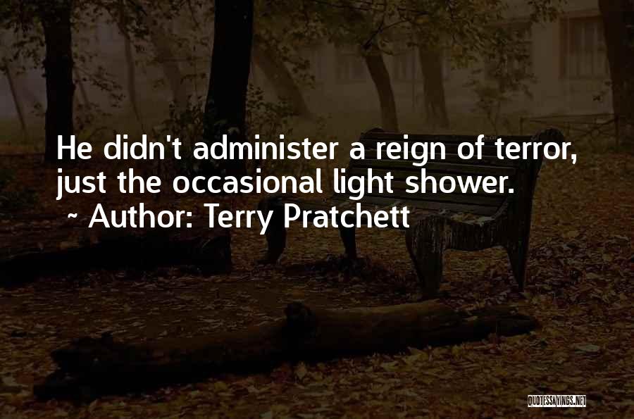 Terry Pratchett Quotes: He Didn't Administer A Reign Of Terror, Just The Occasional Light Shower.