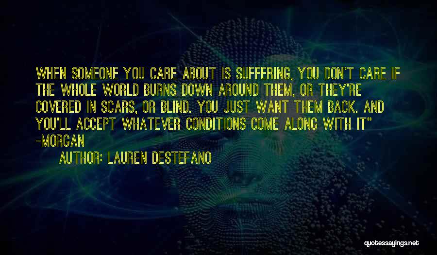 Lauren DeStefano Quotes: When Someone You Care About Is Suffering, You Don't Care If The Whole World Burns Down Around Them, Or They're