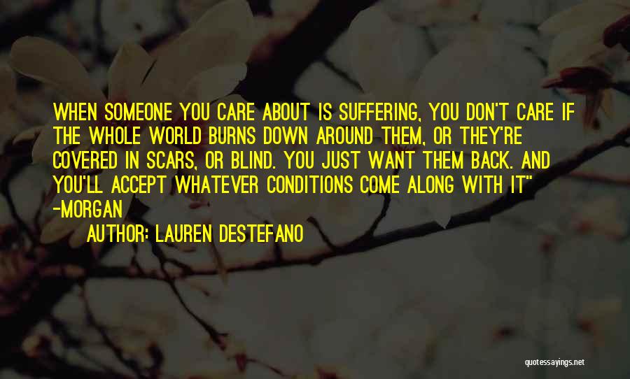 Lauren DeStefano Quotes: When Someone You Care About Is Suffering, You Don't Care If The Whole World Burns Down Around Them, Or They're