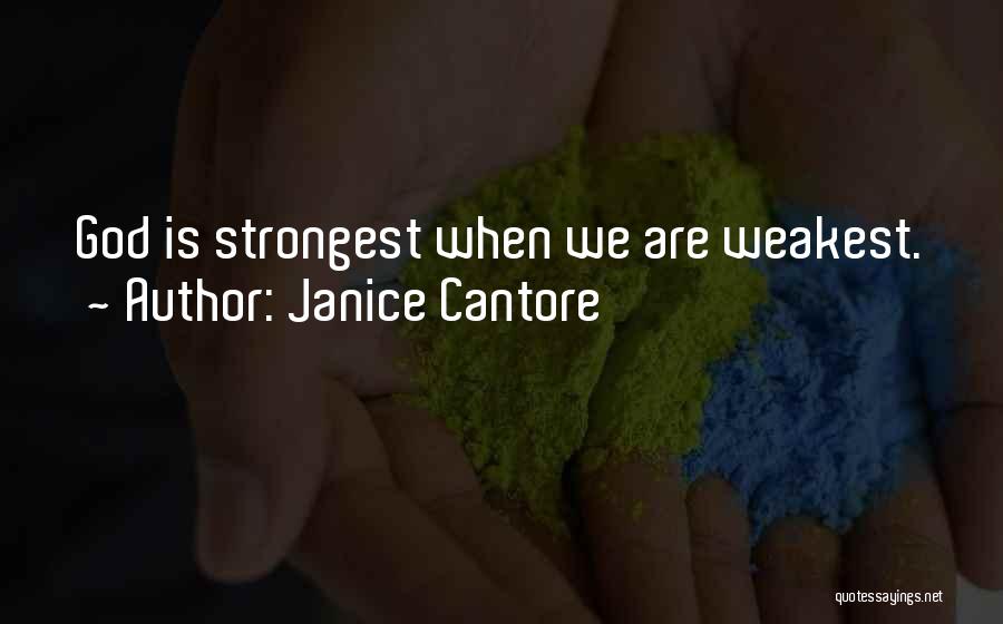 Janice Cantore Quotes: God Is Strongest When We Are Weakest.