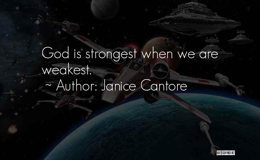 Janice Cantore Quotes: God Is Strongest When We Are Weakest.