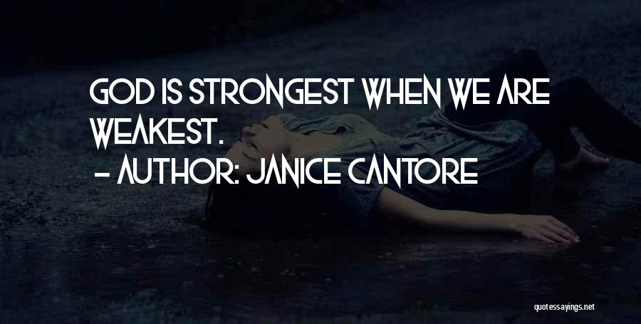 Janice Cantore Quotes: God Is Strongest When We Are Weakest.