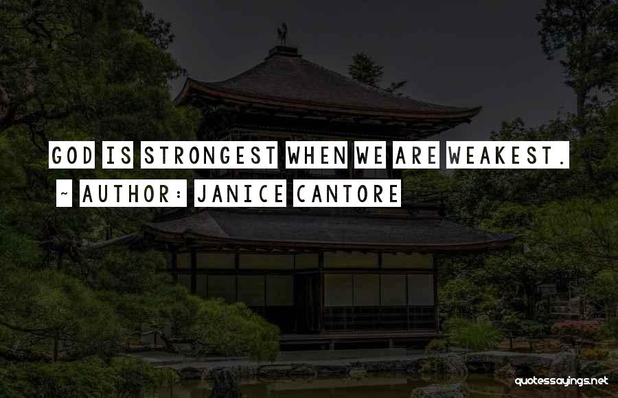 Janice Cantore Quotes: God Is Strongest When We Are Weakest.