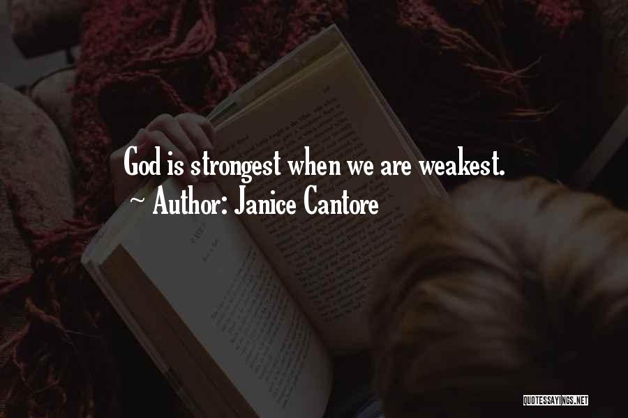 Janice Cantore Quotes: God Is Strongest When We Are Weakest.