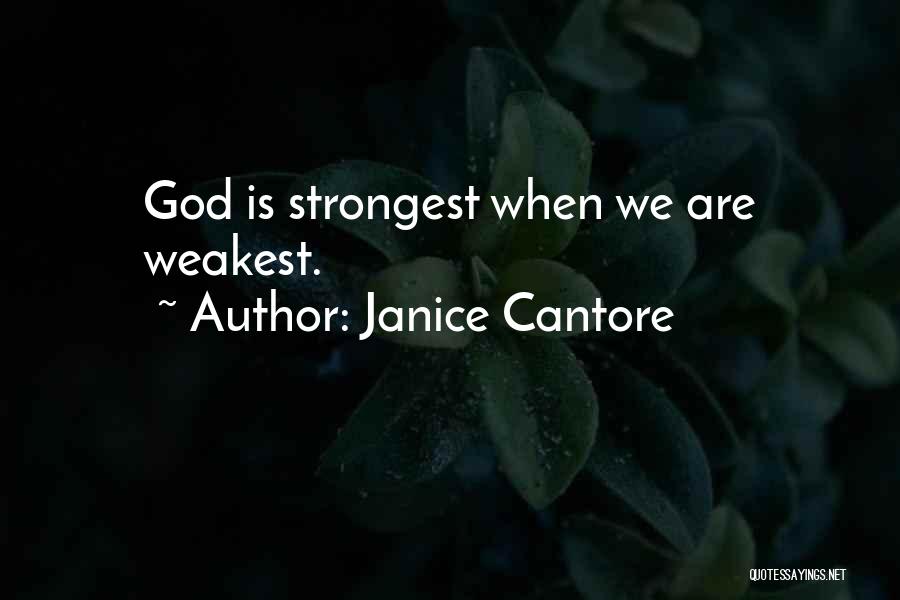 Janice Cantore Quotes: God Is Strongest When We Are Weakest.