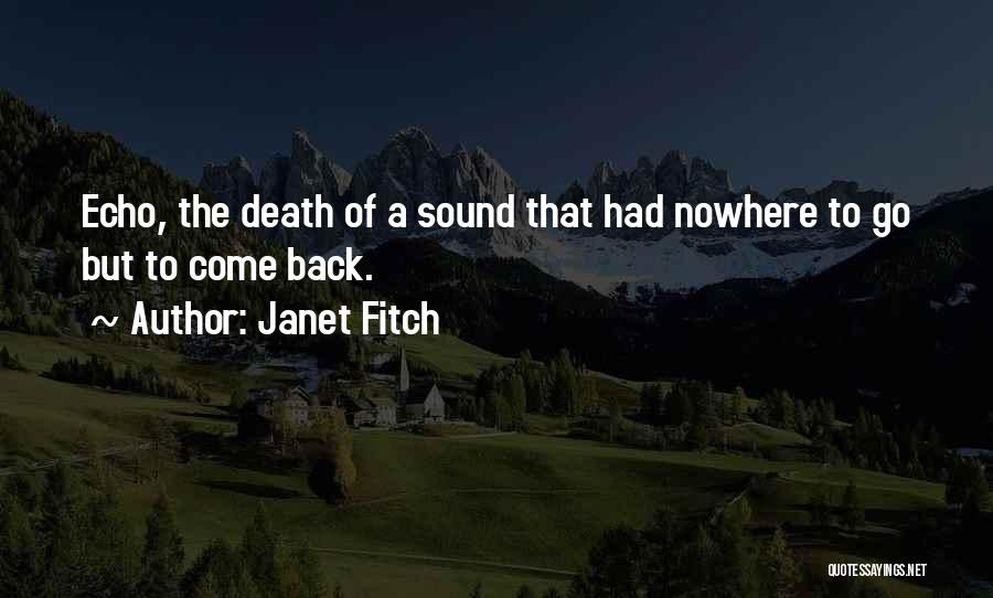 Janet Fitch Quotes: Echo, The Death Of A Sound That Had Nowhere To Go But To Come Back.