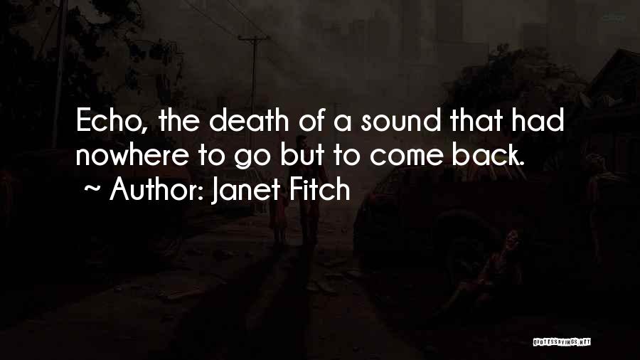 Janet Fitch Quotes: Echo, The Death Of A Sound That Had Nowhere To Go But To Come Back.