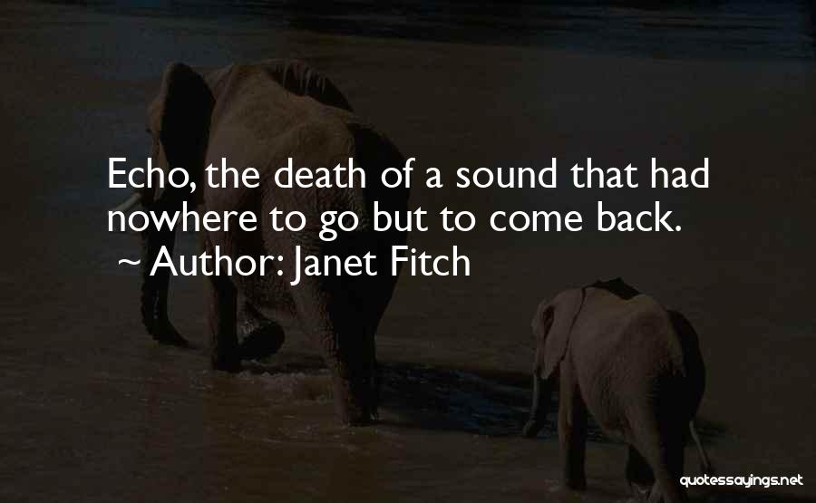 Janet Fitch Quotes: Echo, The Death Of A Sound That Had Nowhere To Go But To Come Back.