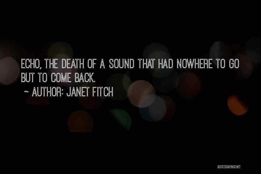 Janet Fitch Quotes: Echo, The Death Of A Sound That Had Nowhere To Go But To Come Back.