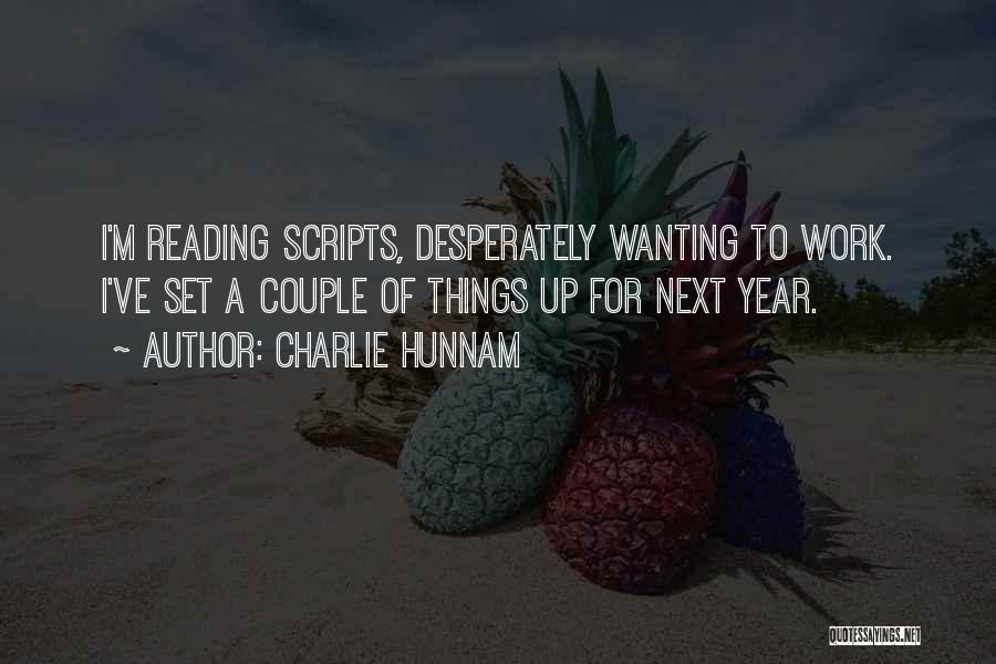 Charlie Hunnam Quotes: I'm Reading Scripts, Desperately Wanting To Work. I've Set A Couple Of Things Up For Next Year.