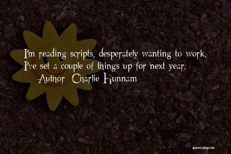 Charlie Hunnam Quotes: I'm Reading Scripts, Desperately Wanting To Work. I've Set A Couple Of Things Up For Next Year.