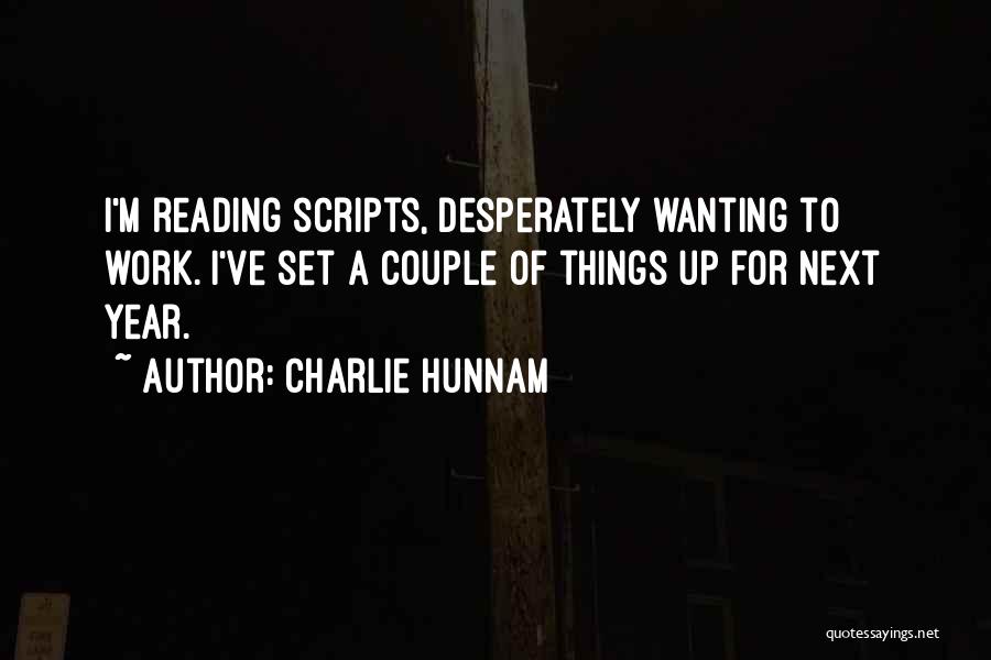 Charlie Hunnam Quotes: I'm Reading Scripts, Desperately Wanting To Work. I've Set A Couple Of Things Up For Next Year.