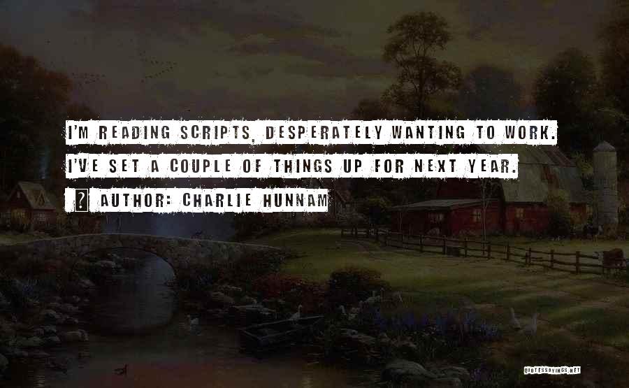 Charlie Hunnam Quotes: I'm Reading Scripts, Desperately Wanting To Work. I've Set A Couple Of Things Up For Next Year.