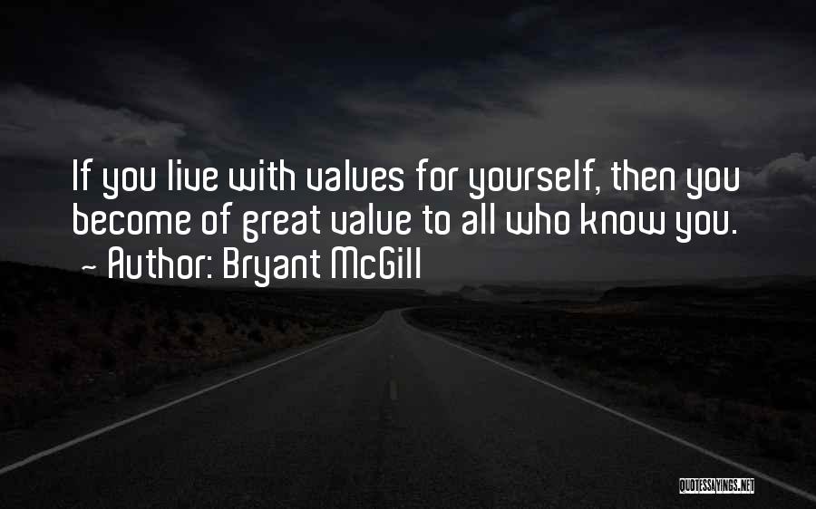 Bryant McGill Quotes: If You Live With Values For Yourself, Then You Become Of Great Value To All Who Know You.