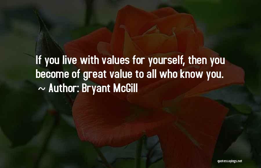 Bryant McGill Quotes: If You Live With Values For Yourself, Then You Become Of Great Value To All Who Know You.