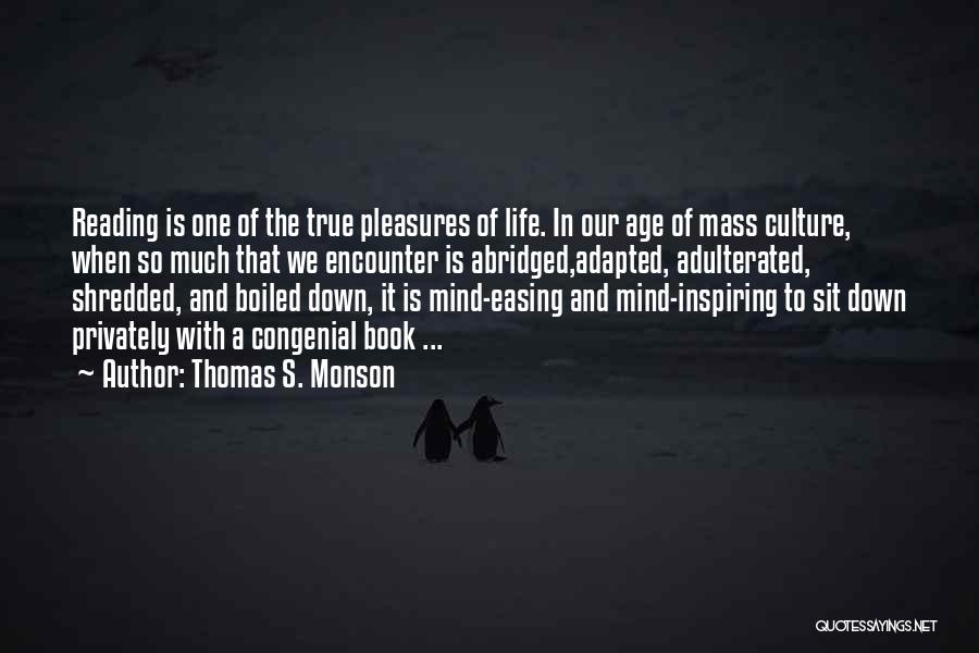 Thomas S. Monson Quotes: Reading Is One Of The True Pleasures Of Life. In Our Age Of Mass Culture, When So Much That We